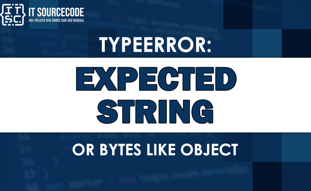 Typeerror Expected String Or Bytes Like Object Solved Typeerror Expected String Or Bytes Like Object Solved